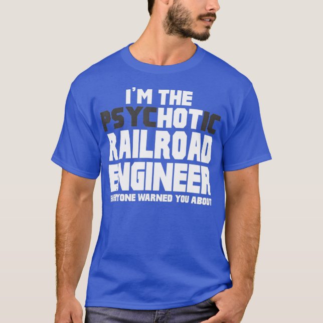 Im Psychotic Hot Railroad Engineer Funny Gift T-Shirt (Vorderseite)