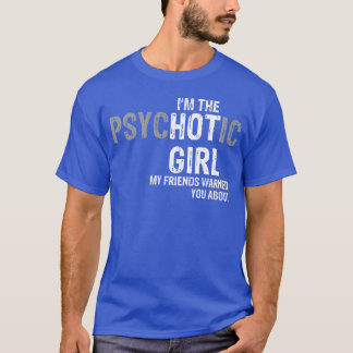 Im psychotischen Mädchen warnen dich meine Freunde T-Shirt