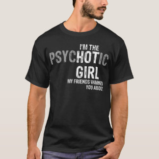 Im psychotischen Mädchen warnen dich meine Freunde T-Shirt