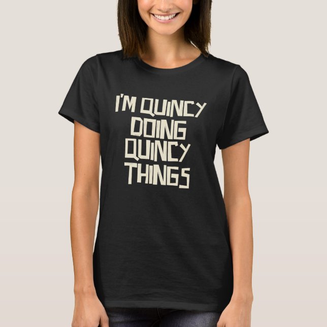I'm Quincy doing Quincy things T-Shirt (Vorderseite)