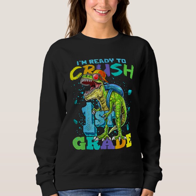 I'm Ready To Crush 1st Grade T Rex Dinosaur Back T Sweatshirt (Vorderseite)