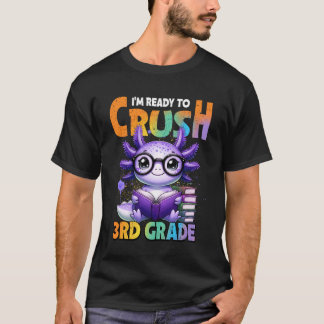 I'm Ready to Crush 3rd Grade Axolotl Back to Schoo T-Shirt