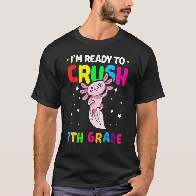 I'm Ready To Crush 7th Grade Axolotl Back To Schoo T-Shirt (Vorderseite)
