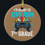 I'm Ready to Crush 7th Grade Back To School Video Keramik Ornament<br><div class="desc">I'm Ready to Crush 7th Grade Back To School Video Game Kids Gift. Perfect gift for your dad,  mom,  papa,  men,  women,  friend and family members on Thanksgiving Day,  Christmas Day,  Mothers Day,  Fathers Day,  4th of July,  1776 Independent day,  Veterans Day,  Halloween Day,  Patrick's Day</div>
