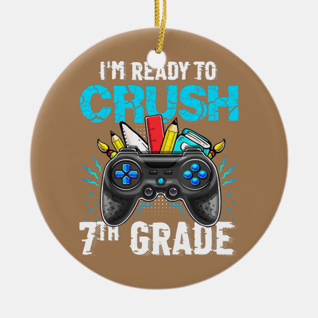 I'm Ready to Crush 7th Grade Back To School Video Keramik Ornament (Vorne)
