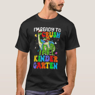 I'm Ready To Crush Kindergarten Back To School Din T-Shirt