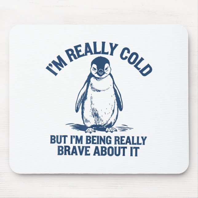 Im Really Cold But Im Being Really Penguin Brave A Mousepad (Vorne)