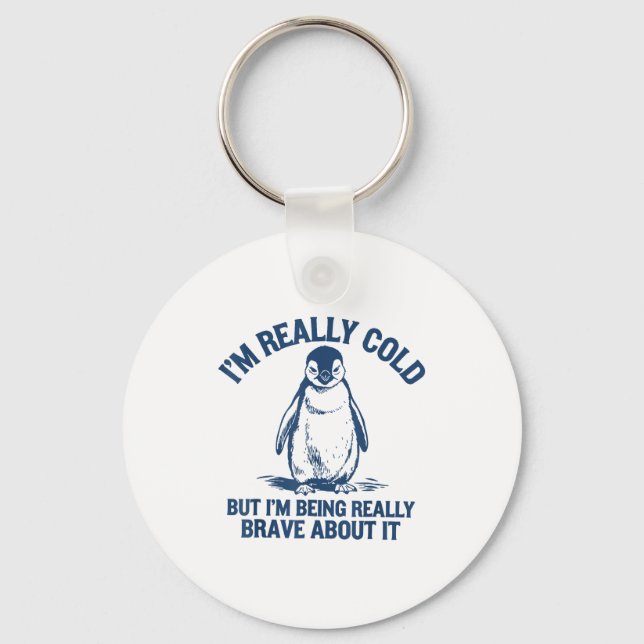 Im Really Cold But Im Being Really Penguin Brave A Schlüsselanhänger (Vorderseite)