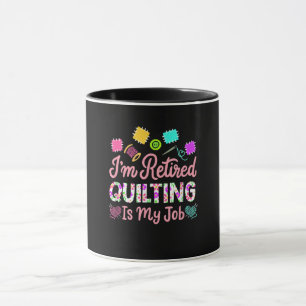Im Remüde Quilting ist mein Ruhestand Nähen Tasse