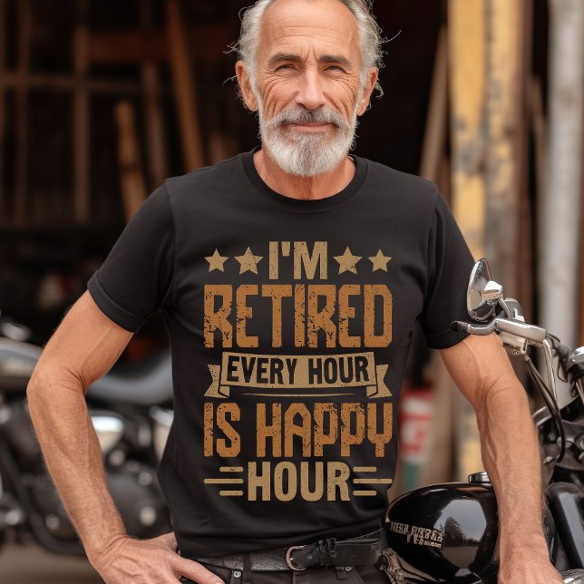 I'm Retired Every Hour Is Happy Hour - Funny Retir T-Shirt (Von Creator hochgeladen)