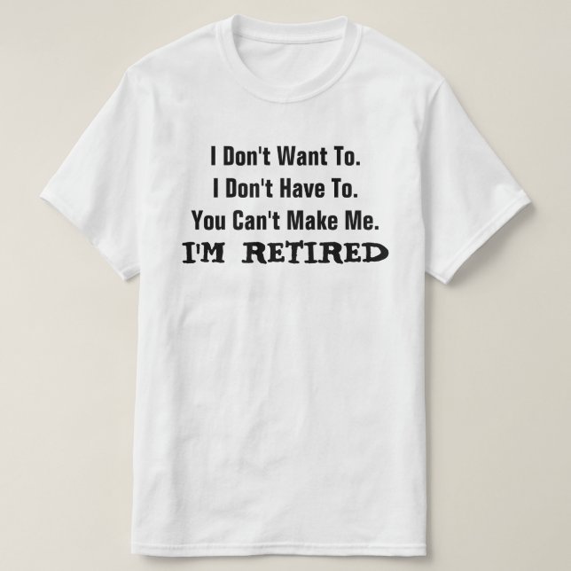 I'm RETIRED FUNNY Humor T-Shirt (Design devant)