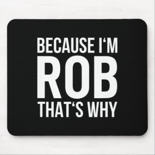 Im Rob Thats warum Shirt Birthday Rob benennen Mousepad
