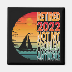 IM RUHESTAND 2022 NICHT MEHR MEIN PROBLEM MAGNET