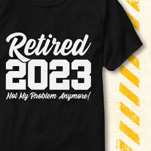 Im Ruhestand 2023 Nicht Mein Problem Lustiger Ruhe T-Shirt
