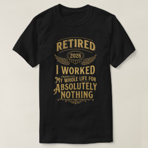 Im Ruhestand 2026 Ich habe mein ganzes Leben lang T-Shirt