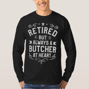 Im Ruhestand, aber immer ein Metzger aus Leidensch T-Shirt