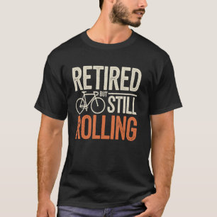 Im Ruhestand, aber immer noch lustig radelnd T-Shirt