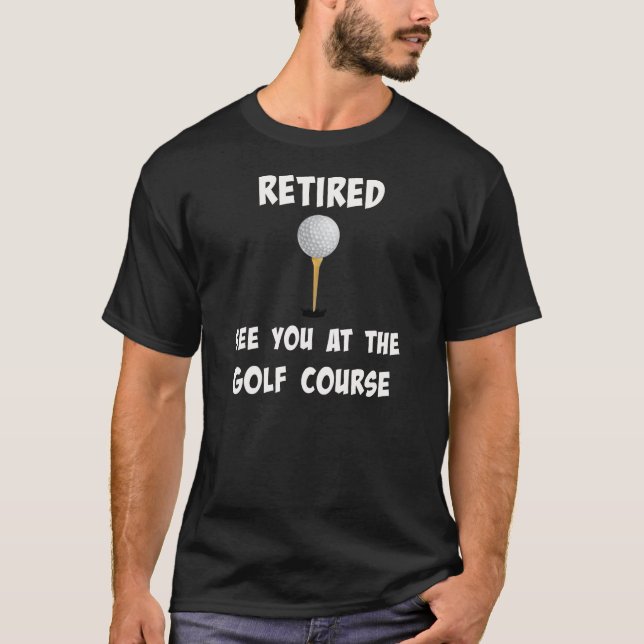 "im Ruhestand. Bis zum Golfplatz" T-Shirt (Vorderseite)