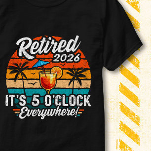 Im Ruhestand Es ist 5 Uhr Überall 2026 Ruhestand T-Shirt