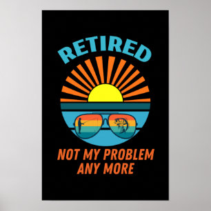 im Ruhestand, nicht mehr mein Problem Poster