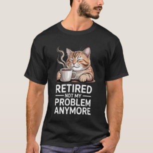 Im Ruhestand Nicht Mein Problem Mehr Katze Kaffee  T-Shirt