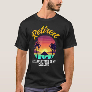 Im Ruhestand, weil dies meine Berufung ist Pension T-Shirt