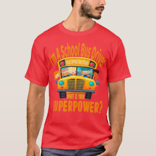 Im Schulbusfahrer, was für eine Supermacht du bist T-Shirt