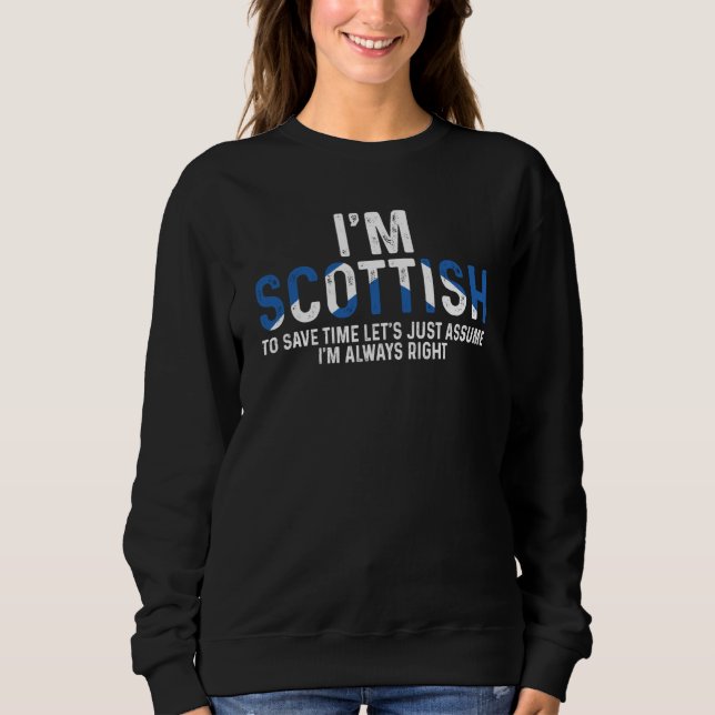 I'm Scottish So I'm Always Right Uk Scotland Sweatshirt (Vorderseite)