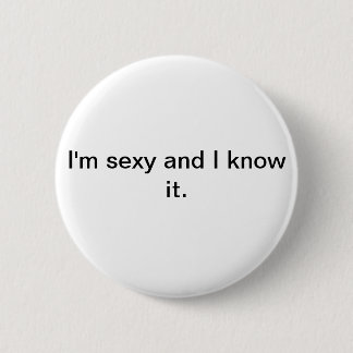 I'm sexy and I know it button/badge Button