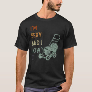 I'm Sexy And I Mow It Lawn Mowing Gardening  9 T-Shirt