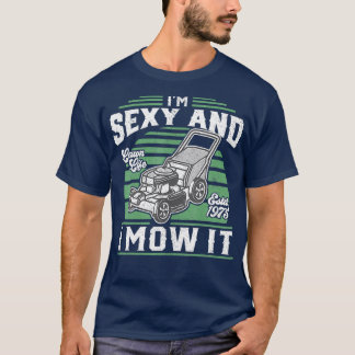 Im Sexy und ich mähen es lustige Rasenmäher T-Shirt