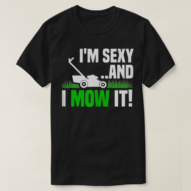 Im Sexy und ich mähen es Rasen Mähen Funny Garden T-Shirt (Design vorne)
