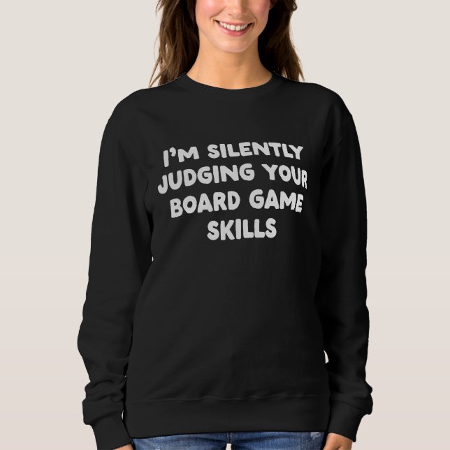 I'm Silently Judging Your Board Game Skills Sweatshirt (Vorderseite)