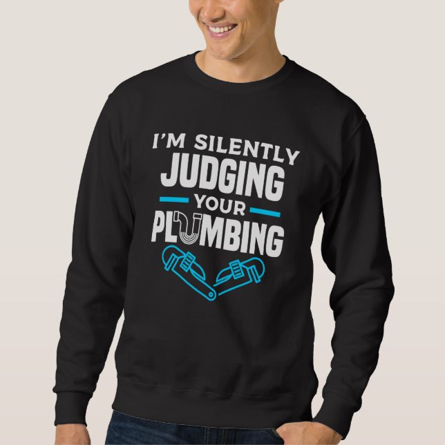 I'm Silently Judging Your Plumbing Plumber Plumber Sweatshirt (Vorderseite)