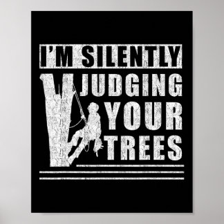 Im Silently Judging Your Trees - Funny Tree Climbi Poster