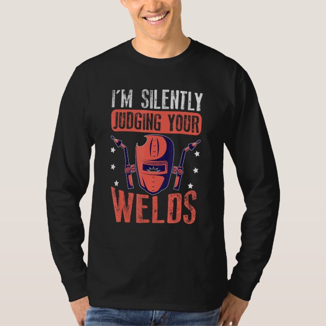 I'm Silently Judging Your Welds For A Welder T-Shirt (Vorderseite)