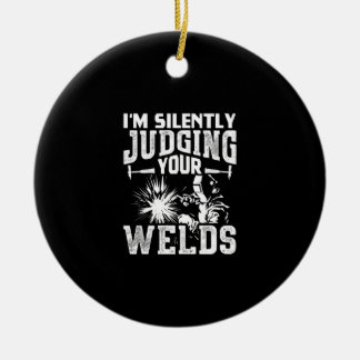 Im Silently Judging Your Welds Funny Welder Gift Keramik Ornament