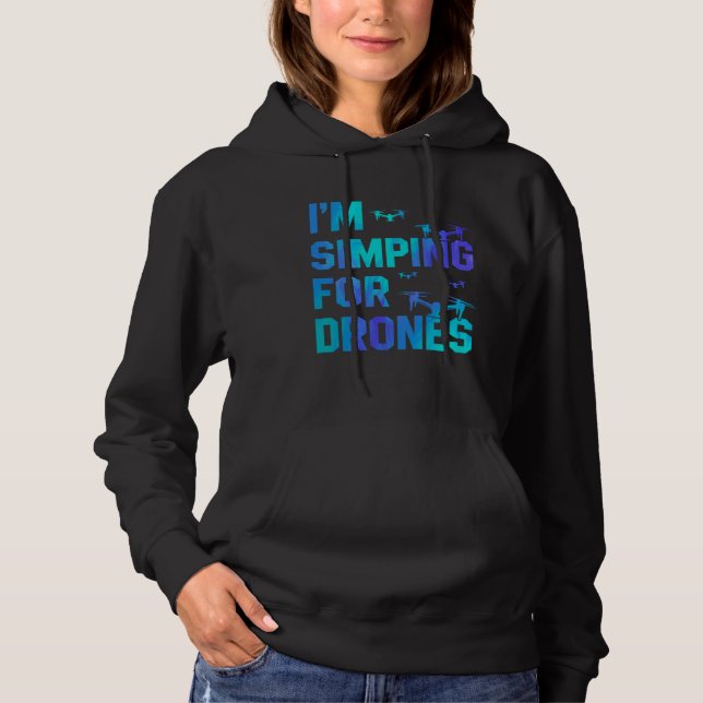 I'm Simping For Drones Drone Pilot Quadcopter Pilo Hoodie (Vorderseite)