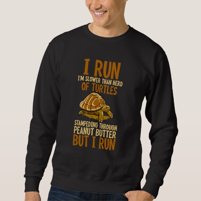 I'm Slower Than Herd Of Turtles Stampeding Through Sweatshirt (Vorderseite)