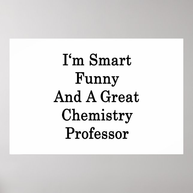 I'm Smart Funny And A Great Chemistry Professor Poster (Vorne)