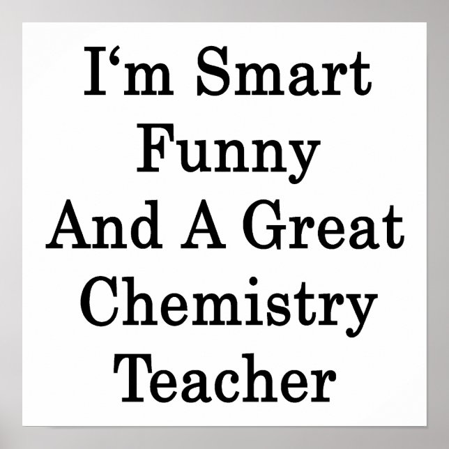 I'm Smart Funny And A Great Chemistry Teacher Poster (Vorne)