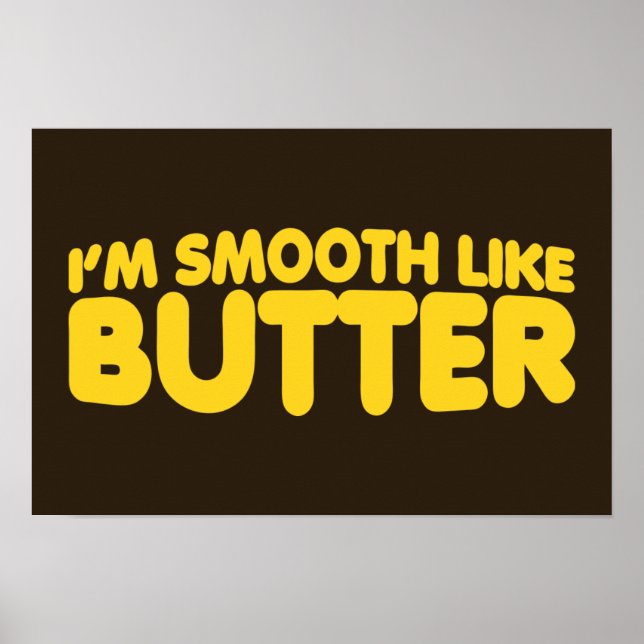 I'm Smooth Like Butter Poster (Vorne)