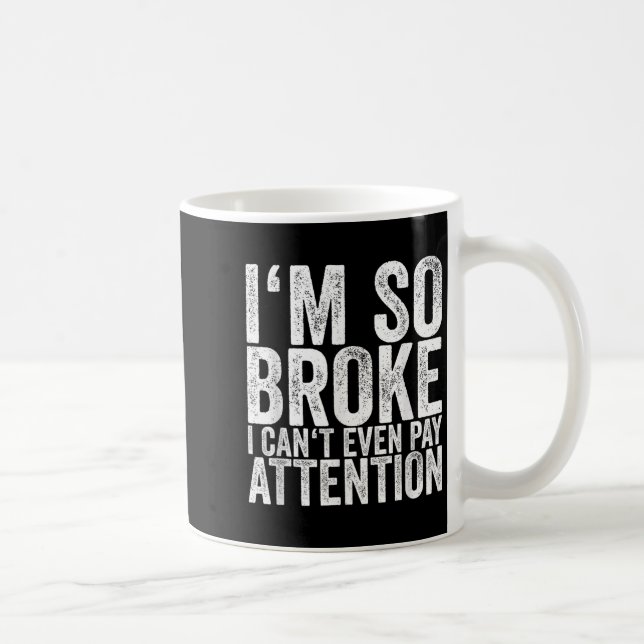 I'm So Broke I Can't Even Pay Attention  Kaffeetasse (Rechts)