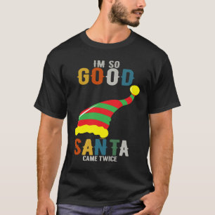 IM So Good Santa Came zweimal Weihnachten T-Shirt