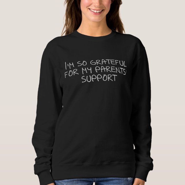 I'm so grateful for my parents' support sweatshirt (Vorderseite)