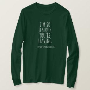 I'm So Jealous You're Leaving T-Shirt