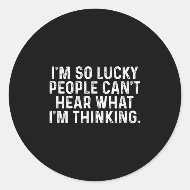 I'm So Lucky People Can't Hear What I'm Thinking  Runder Aufkleber (Vorderseite)
