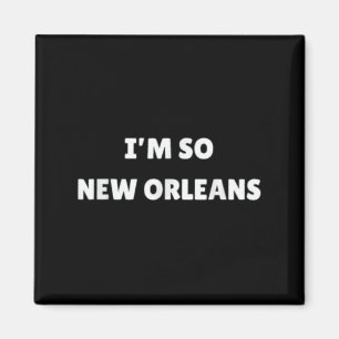 Im So New Orleans Funny Louisiana Zitat Magnet