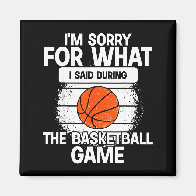 I'm Sorry For What I Said During The Basketball Ga Magnet (Vorne)
