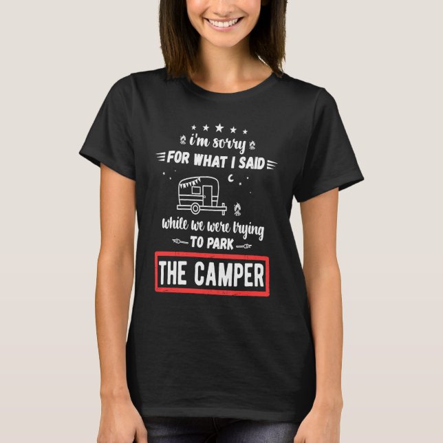 I'm Sorry For What I Said While Parking The Camper T-Shirt (Vorderseite)